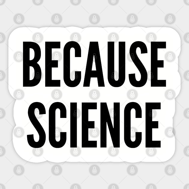 Geeky - Because Science - Funny Geek Joke Statement Humor Slogan Sticker by sillyslogans